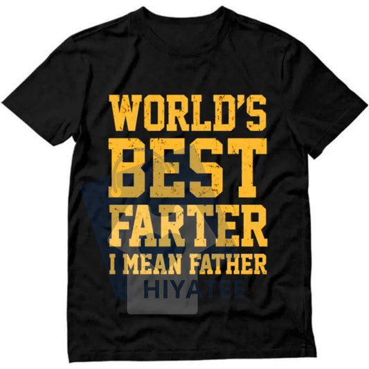 "World Best Farter I Mean Father" Shirt – Funny Gifts for Dad Men's T-Shirt - Hiyatee