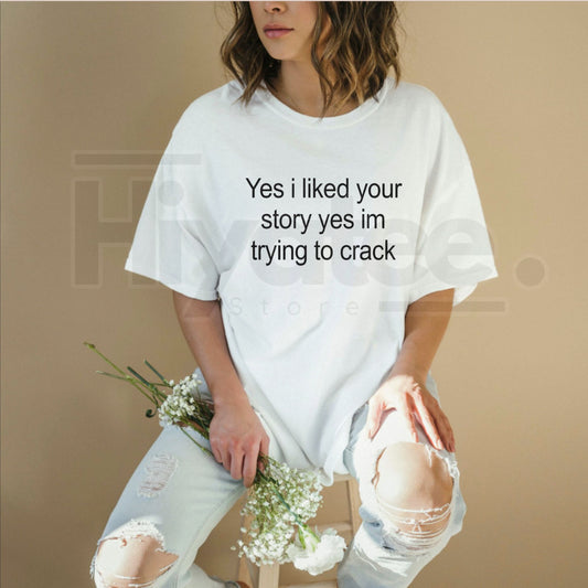 "Yes I Liked Your Story" – Funny Sarcastic Gen Z Social Media Top - Hiyatee