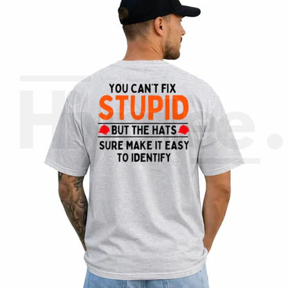 You Can't Fix Stupid But The Hats Make It Easy T-Shirt – Funny Graphic Tee - Hiyatee