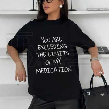 You Exceed My Medication Limits T-Shirt - Hiyatee