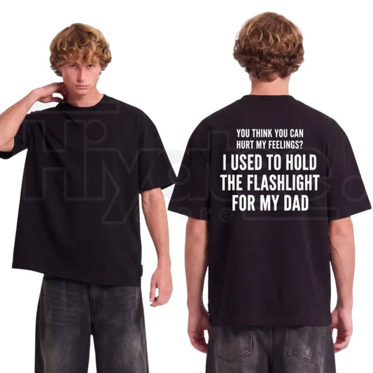 You Think You Can Hurt My Feelings T-Shirt – Funny Dad Flashlight Graphic Tee - Hiyatee