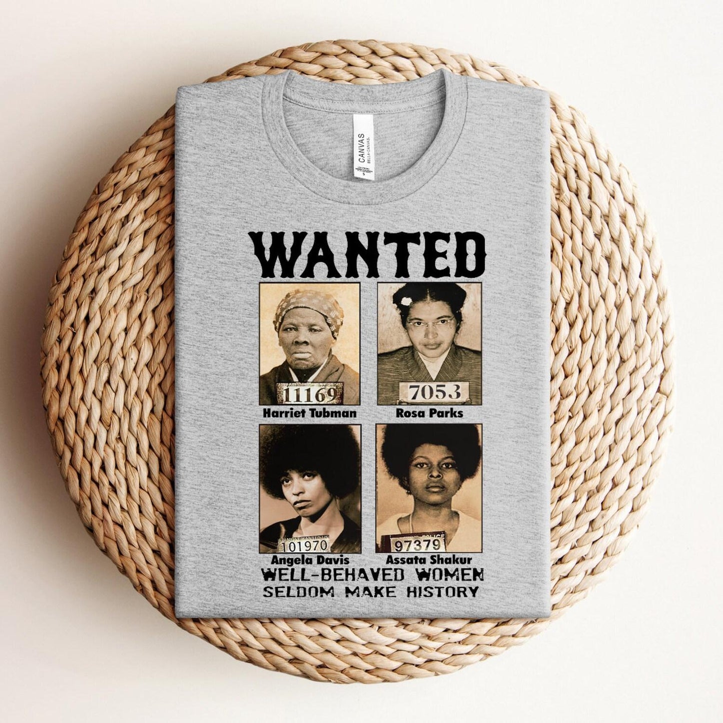 Wanted Well-Behaved Women Seldom Make History T-Shirt – Black History Month &Black Power Tee