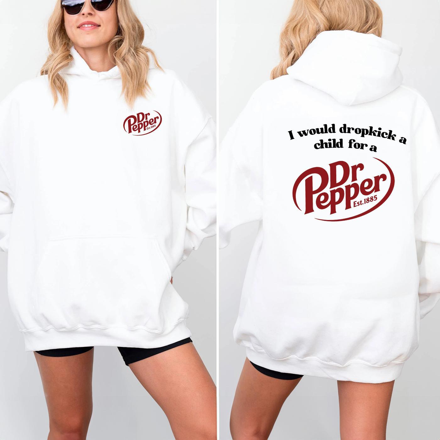 Pepper Hoodie, I Would Dropkick A Child For A Dr. Pepper Hoodie For Men and Women - Hiyatee