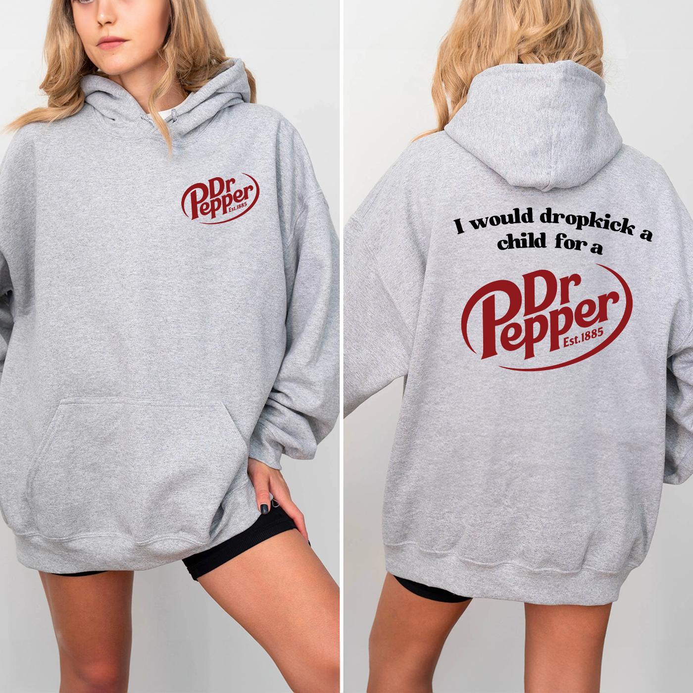 Pepper Hoodie, I Would Dropkick A Child For A Dr. Pepper Hoodie For Men and Women - Hiyatee