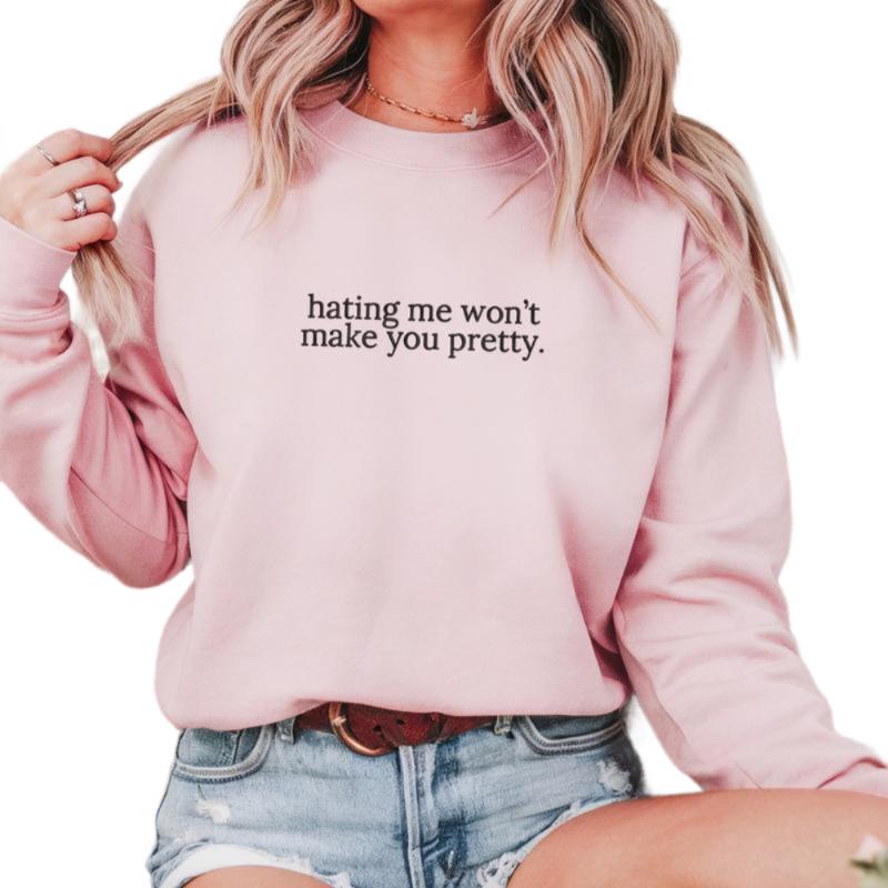 Hating Me Won't Make You Pretty Sweatshirt, Funny Work Shirt