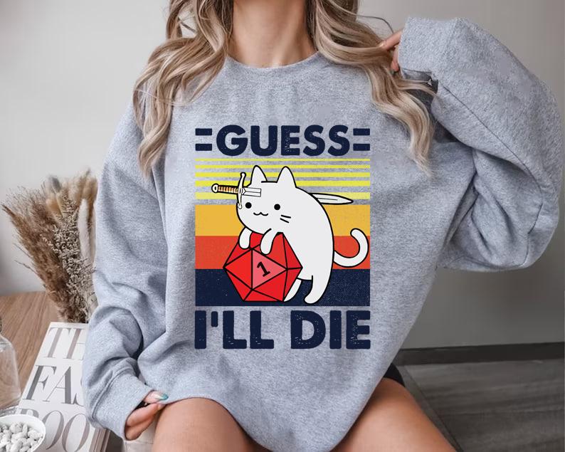 Guess I'll Die Cat, D&D Vintage Shirt, Dice DnD Shirt, 80s Gamer Shirt, D20 Gaming Shirt, Dungeons and Dragons Sweatshirt