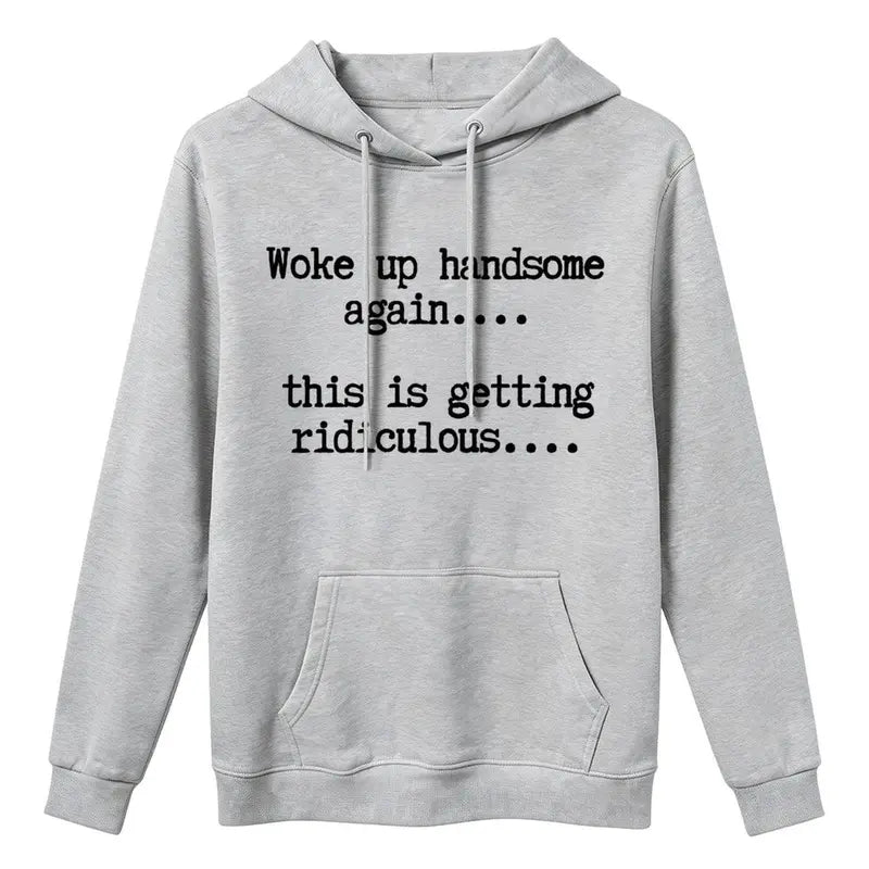 Woke Up Handsome Again Hoodie – Funny Confidence Graphic Sweatshirt for Men