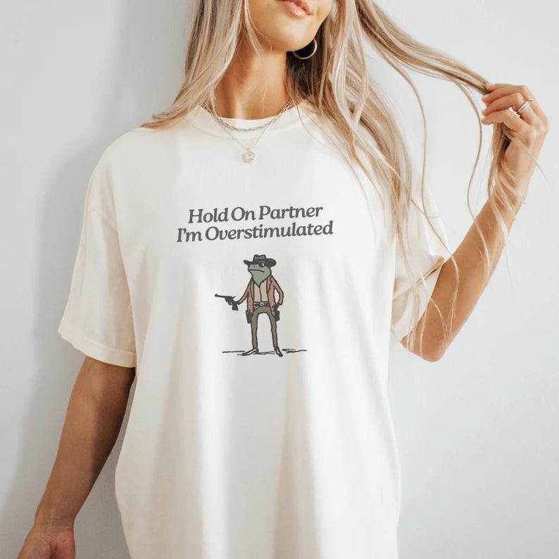 Hold On Partner Im Overstimulated tshirt, Cowboy Frog tshirt, Gen Z Shirt Funny Meme tshirt Unisex - Hiyatee